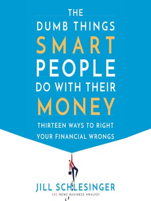 cover image of The Dumb Things Smart People Do with Their Money